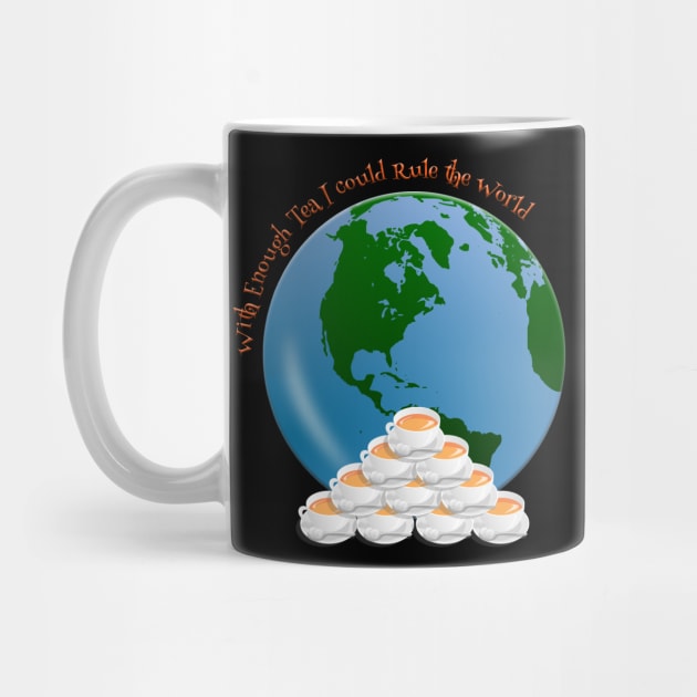 With enough Tea I could Rule the World by tribbledesign